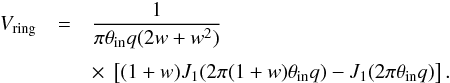 \begin{eqnarray} V_{\rm ring} &=& \dfrac{1}{\pi \theta_{\rm in} q(2w+w^2) } \nonumber \\[1mm] &&\times~ \left[ (1+w) J_1(2\pi (1+w) \theta_{\rm in}q) -J_1 (2\pi \theta_{\rm in}q) \right]. \label{eq : Vring2} \end{eqnarray}
