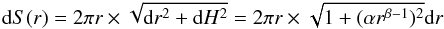 \begin{equation} {\rm d}S (r) = 2\pi r \times\sqrt{{\rm d}r^2 + {\rm d}H^2} = 2\pi r \times\sqrt{ 1 + (\alpha r^{\beta-1} ) ^2}{\rm d}r \label{eq : dS} \end{equation}