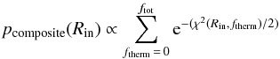 \begin{equation} \label{eq:pri} p_{\rm composite}(R_{\rm in}) \propto \sum_{f_{\rm therm}\, =\, 0}^{f_{\rm tot}} {\rm e}^{-(\chi^2{(R_{\rm in}, f_{\rm therm})}/2)} \end{equation}