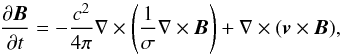 \begin{equation} \frac{\partial \vec{B}}{\partial t} = - \frac{c^2}{4 \pi} \nabla \times \left( \frac{1}{\sigma} \nabla \times \vec{B} \right) + \nabla \times ( \vec{v} \times \vec{B}), \end{equation}