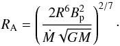 \begin{equation} R_{\rm A} = \left( \frac{2 R^6 B_{\rm p}^2}{\dot{M} \sqrt{GM}} \right)^{2/7}\cdot \end{equation}