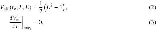 \begin{eqnarray} &&V_{\rm eff}\left(r_{\rm{c}};L,E\right) = \frac{1}{2}\left(E^2 - 1\right), \label{eq-circ-a}\\ &&\quad \,\left. \frac{{\rm d}V_{\rm eff}}{{\rm d}r}\right|_{r=r_{\rm{c}}} = 0, \label{eq-circ-b} \end{eqnarray}