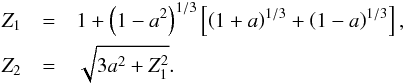 \begin{eqnarray} Z_1 &=& 1 + \left(1 - a^2\right)^{1/3}\left[\left(1+a\right)^{1/3} + \left(1-a\right)^{1/3}\right], \nonumber \\ Z_2 &=& \sqrt{3a^2 + Z_1^2}. \nonumber \end{eqnarray}