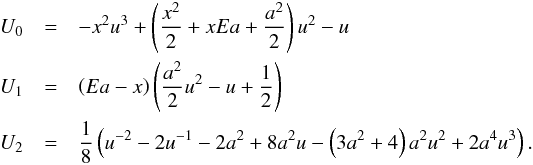 \begin{eqnarray} U_0 &=&- {x}^{2}{u}^{3}+ \left( \frac{{x}^{2}}{2}+xEa+\frac{{a}^{2}}{2} \right) {u}^{2}-u \nonumber \\ U_1 &=& \left(Ea-x\right) \left( \frac{{a}^{2}}{2} {u}^{2} - u + \frac{1}{2} \right) \label{def2} \\ U_2 &=& \frac{1}{8}\left({u^{-2}}-2{u^{-1}} - 2{{a}^{2}} + 8{a}^{2}u -\left( 3{a}^{2}+4 \right){{a}^{2}u^2} + 2{a^4u^3} \right). \nonumber \end{eqnarray}
