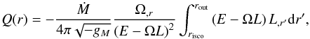 \begin{equation} \label{Qr} Q(r) = - \frac{\dot{M}}{4\pi \sqrt{-g_M}}\frac{\Omega _{,r}}{\left(E - \Omega L\right)^2} \int _{r_{\rm isco}} ^{r_{\rm out}} \left( E - \Omega L \right) L_{,r^\prime} {\rm d}r^\prime, \end{equation}