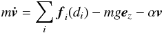 \begin{equation} m\vec{\dot{v}}=\sum\limits_{i}\vec{f}_i(d_i) - mg\vec{e}_z - \alpha \vec{v} \label{ball_eq1} \end{equation}