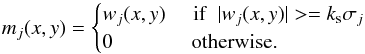 \begin{equation} m_{j}(x, y) = \begin{cases} w_{j}(x, y) & \,\,{\rm if}\,\,\, \lvert w_{j}(x, y)\rvert >= k_\mathrm{s} \sigma_{j} \\ 0 &\mbox{ otherwise.} \end{cases} \end{equation}