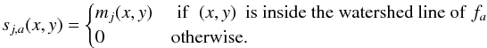 \begin{equation} s_{j, a}(x, y) = \begin{cases} m_{j}(x, y) & \parbox[t]{.25\textwidth}\,\,\,{\rm if}\,\,\, (x, y)\,\,\, \text{is inside the watershed line of}\,\, f_a\\ 0 & \parbox[t]{.25\textwidth}{ otherwise. } \end{cases} \end{equation}