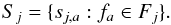 \begin{equation} S_{j} = \{s_{j, a}: f_a \in F_{j}\}. \end{equation}