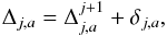 \begin{equation} \label{eq:ms_relation_scales} \Delta_{j, a} = \Delta^{j + 1}_{j, a} + \delta_{j, a}, \end{equation}