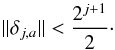 \begin{equation} \label{eq:ms_relation_born} \lVert{\delta_{j, a}}\rVert < \frac{2^{j + 1}}{2}\cdot \end{equation}