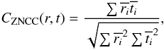 \begin{equation} C_\mathrm{ZNCC}(r, t) = \frac{\sum \overline{r_i} \overline{t_i}}{\sqrt{\sum \overline{r_i}^2 \sum \overline{t_i}^2}}, \end{equation}