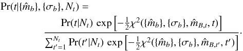 \appendix \setcounter{section}{1} \begin{eqnarray} && \prob(t | \data, \noise, \ntype ) = \nonumber \\ &&\qquad\qquad \frac { \prob(t | \ntype ) \, \exp\left[ -\frac{1}{2} \chi^2(\data, \noise, \est{\offset}_{B,t}, t) \right] } { \sum_{t^\prime=1}^{\ntype} \prob({t^\prime} | \ntype ) \, \exp\left[ -\frac{1}{2} \chi^2(\data, \noise, \est{\offset}_{B,t^\prime}, {t^\prime}) \right] }\cdot \label{equation:final} \end{eqnarray}