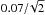 \hbox{$0.07/\!\sqrt{2}$}