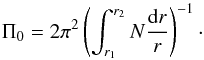 \begin{equation} \Pi_0 = 2\pi^2\left(\int_{r_1}^{r_2}N\frac{\mathrm{d}r}{r}\right)^{-1}\cdot \label{eq1} \end{equation}
