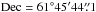 \hbox{${\rm{Dec}} = 61 \degr 45\arcmin 44\farcs1$}