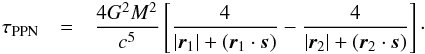 \begin{eqnarray} \tau_{\rm PPN} &=& \frac{4G^2M^2}{c^5}\left[\dfrac{4}{|{\vec r}_1|+({\vec r}_1\cdot {\vec s})}-\dfrac{4}{|{\vec r}_2|+({\vec r}_2 \cdot {\vec s})}\right] \cdot \end{eqnarray}