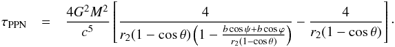 \begin{eqnarray} \label{ppn2} \tau_{\rm PPN} &=& \frac{4G^2M^2}{c^5}\left[\frac{4}{r_2(1-\cos\theta)\left(1-\frac{b\cos\psi+b\cos\varphi}{r_2(1-\cos\theta)}\right)}-\frac{4}{r_2(1-\cos\theta)}\right]\cdot \end{eqnarray}