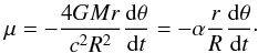 \begin{eqnarray} \label{motion_2} \mu = - \frac{4GMr}{c^{2}R^2}\frac{{\rm d}\theta}{{\rm d}t} = - \alpha\frac{r}{R}\frac{{\rm d}\theta}{{\rm d}t}\cdot \end{eqnarray}