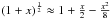\hbox{$(1+x)^{\frac{1}{2}}\approx1+\frac{x}{2}-\frac{x^2}{8}$}
