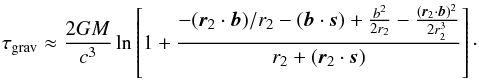 \begin{eqnarray} \label{sh_new_2} \tau_{\rm grav}\approx\frac{2GM}{c^{3}} \ln \left[1+\frac{-({\vec r}_{2}\cdot{\vec b})/r_{2} -({\vec b}\cdot{\vec s})+\frac{b^2}{2r_2}-\frac{({\vec r}_{2}\cdot{\vec b})^2}{2r^3_2}}{r_{2}+({\vec r}_{2}\cdot{\vec s})}\right]\cdot \end{eqnarray}