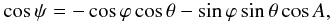 \begin{eqnarray} \label{psi_angl} \cos\psi=-\cos\varphi\cos\theta-\sin\varphi\sin\theta\cos A, \end{eqnarray}