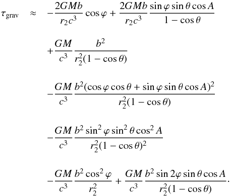 \begin{eqnarray} \label{t_grav0} \tau_{\rm grav}&\approx&-\dfrac{2GMb}{r_2c^{3}}\cos\varphi + \dfrac{2GMb}{r_2c^{3}}\dfrac{\sin\varphi\sin\theta\cos A}{1-\cos\theta}\nonumber\\[3mm] & &+\dfrac{GM}{c^{3}}\dfrac{b^2}{r_2^2(1-\cos\theta)}\nonumber\\[4mm] & &-\dfrac{GM}{c^{3}}\dfrac{b^2(\cos\varphi\cos\theta+\sin\varphi\sin\theta\cos A)^2}{r_2^2(1-\cos\theta)}\nonumber\\[4mm] & &-\dfrac{GM}{c^{3}}\dfrac{b^2\sin^2\varphi\sin^2\theta\cos^2 A}{r_2^2(1-\cos\theta)^2}\nonumber\\[4mm] & &-\dfrac{GM}{c^{3}}\dfrac{b^2\cos^2\varphi}{r_2^2}+\dfrac{GM}{c^{3}}\dfrac{b^2\sin 2\varphi\sin\theta\cos A}{r_2^2(1-\cos\theta)} \cdot \end{eqnarray}
