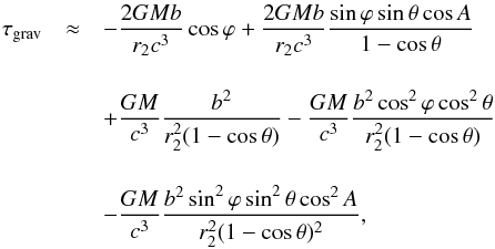 \begin{eqnarray} \label{t_grav_1} \tau_{\rm grav}&\approx&-\dfrac{2GMb}{r_2c^{3}}\cos\varphi+\dfrac{2GMb}{r_2c^{3}}\dfrac{\sin\varphi\sin\theta\cos A}{1-\cos\theta}\nonumber\\ [4mm] & &+\dfrac{GM}{c^{3}}\dfrac{b^2}{r_2^2(1-\cos\theta)}-\dfrac{GM}{c^{3}}\dfrac{b^2\cos^2\varphi\cos^2\theta}{r_2^2(1-\cos\theta)}\nonumber\\[4mm] & &-\dfrac{GM}{c^{3}}\dfrac{b^2\sin^2\varphi\sin^2\theta\cos^2 A}{r_2^2(1-\cos\theta)^2}, \end{eqnarray}