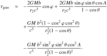 \begin{eqnarray} \label{t_grav_2} \tau_{\rm grav}&\approx&-\dfrac{2GMb}{r_2c^{3}}\cos\varphi+\dfrac{2GMb}{r_2c^{3}}\dfrac{\sin\varphi\sin\theta\cos A}{1-\cos\theta}\nonumber\\[4mm] & &+\dfrac{GM}{c^{3}}\dfrac{b^2(1-\cos^2\varphi\cos^2\theta)}{r_2^2(1-\cos\theta)}\nonumber\\[4mm] & &-\dfrac{GM}{c^{3}}\dfrac{b^2\sin^2\varphi\sin^2\theta\cos^2 A}{r_2^2(1-\cos\theta)^2}\cdot \end{eqnarray}