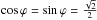 \hbox{$\cos\varphi = \sin\varphi=\frac{\sqrt{2}}{2}$}