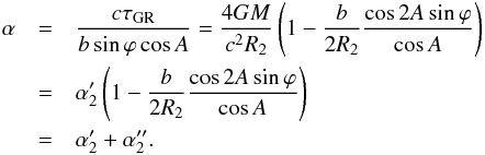 \begin{eqnarray} \alpha &=& \frac{c\tau_{\rm GR}}{b\sin\varphi\cos A} = \frac{4GM}{c^{2}R_{2}}\left(1 - \frac{b}{2R_{2}}\frac{\cos 2A \sin \varphi}{\cos A}\right)\nonumber\\ & = &\alpha'_{2} \left(1 - \frac{b}{2R_{2}}\frac{\cos 2A \sin \varphi}{\cos A}\right)\nonumber\\ & = &\alpha'_{2} + \alpha''_{2}. \end{eqnarray}