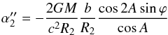 \begin{eqnarray} \alpha''_{2} = - \frac{2GM}{c^{2}R_{2}} \frac{b}{R_{2}} \frac{\cos 2A \sin \varphi}{\cos A} \end{eqnarray}
