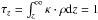 \hbox{$\tau_{z} = \int_{z}^{\infty} \kappa \cdot \rho {\rm d}z=1$}