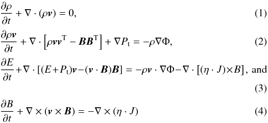 \begin{eqnarray} &&\frac{\partial \rho}{\partial t} + \nabla \cdot (\rho \vec{v}) = 0, \label{eq:MDH_RHO}\\[2pt] && \frac{\partial \rho \vec{v}}{\partial t} + \nabla \cdot \left [ \rho \vec{v} \vec{v}^{\rm T} - \vec{B}\vec{B}^{\rm T} \right ] + \nabla P_{\rm t} = - \rho \nabla \Phi, \label{eq:MDH_MOM} \\[2pt] && \frac{\partial E}{\partial t} \!+\! \nabla \cdot \left [ (E \!+\! P_{\rm t})\vec{v} \!-\! (\vec{v}\cdot\vec{B})\vec{B} \right ] = - \rho \vec{v} \cdot \nabla \Phi \!-\!\nabla \cdot \left [ (\eta \cdot J) \!\times\! B \right ],\, {\rm and} \nonumber\\ \label{eq:MDH_EN} \\[2pt] && \frac{\partial B}{\partial t} + \nabla \times (\vec{v} \times \vec{B}) = -\nabla \times(\eta \cdot J) \label{eq:MDH_MAG} \end{eqnarray}