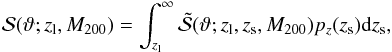 \begin{eqnarray} {\cal{S}}(\vartheta; z_{\rm l}, M_{200}) = \int_{z_{\rm l}}^{\infty}{\tilde{{\cal{S}}}(\vartheta; z_{\rm l}, z_{\rm s}, M_{200}) p_z(z_{\rm s}) {\rm d}z_{\rm s}}, \label{eq: stonend} \end{eqnarray}