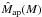 \hbox{$\hat{M}_{\rm ap}(M)$}