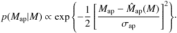 \begin{eqnarray} p(M_{\rm ap} | M) \propto \exp{\left \{ - \frac{1}{2} \left [ \frac{M_{\rm ap} - \hat{M}_{\rm ap}(M)}{\sigma_{\rm ap}} \right ]^2 \right \}} \cdot \label{eq: mapprob} \end{eqnarray}
