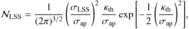 \begin{eqnarray} {\cal{N}}_{\rm LSS} = \frac{1}{(2 \pi)^{3/2}} \left ( \frac{\sigma_{\rm LSS}}{\sigma_{\rm ap}} \right )^2 \frac{\kappa_{\rm th}}{\sigma_{\rm ap}} \exp{\left [ - \frac{1}{2} \left ( \frac{\kappa_{\rm th}}{\sigma_{\rm ap}} \right )^2 \right ]}, \label{eq: npklss} \end{eqnarray}