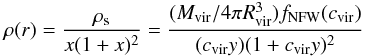 \begin{eqnarray} \rho(r) = \frac{\rho_{\rm s}}{x (1 + x)^2} = \frac{(M_{\rm vir}/4 \pi R_{\rm vir}^3) f_{\rm NFW}(c_{\rm vir})}{(c_{\rm vir} y) (1 + c_{\rm vir} y)^2} \label{eq: rhonfw} \end{eqnarray}