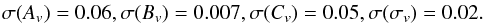 \begin{eqnarray} \sigma(A_v) = 0.06, \sigma(B_v) = 0.007, \sigma(C_v) = 0.05, \sigma(\sigma_v) = 0.02. \end{eqnarray}