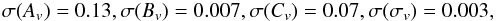 \begin{eqnarray} \sigma(A_v) = 0.13, \sigma(B_v) = 0.007, \sigma(C_v) = 0.07, \sigma(\sigma_v) = 0.003, \end{eqnarray}
