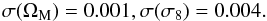 \begin{eqnarray} \sigma(\Omega_{\rm M}) = 0.001, \sigma(\sigma_8) = 0.004. \end{eqnarray}
