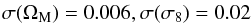 \begin{eqnarray} \sigma(\Omega_{\rm M}) = 0.006, \sigma(\sigma_8) = 0.02 \end{eqnarray}