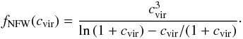 \begin{eqnarray} f_{\rm NFW}(c_{\rm vir}) = \frac{c_{\rm vir}^3}{\ln{(1 + c_{\rm vir})} - c_{\rm vir}/(1 + c_{\rm vir})} \cdot \label{eq: fc} \end{eqnarray}
