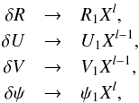 \begin{eqnarray} \nonumber \delta R &\rightarrow& R_1 X ^l, \\ \label{bound_cond_ns1} \delta U &\rightarrow& U_1 X ^{l-1}, \\ \delta V &\rightarrow& V_1 X ^{l-1}, \nonumber \\ \delta \psi &\rightarrow& \psi_1 X ^l, \nonumber \end{eqnarray}