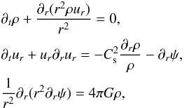\begin{eqnarray} && \partial_t\rho + \frac{\partial_r(r^2\rho u_r)}{r^2} =0, \nonumber \\ \label{eq_hydro} && \partial_t u_r + u_r\partial_r u_r = - C_{\rm s}^2 \frac{\partial_r\rho}{\rho} - \partial_r\psi, \\ && \frac{1}{r^2} \partial_r (r^2\partial_r \psi) = 4 \pi G \rho, \nonumber \end{eqnarray}