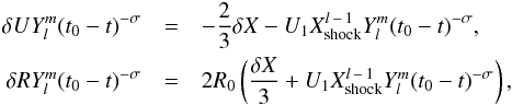 \begin{eqnarray} \delta U Y^m _l (t_0-t)^{-\sigma} &=& - {2 \over 3} \delta X - U_1 X_{\rm shock} ^{l\,-\,1} Y^m _l (t_0-t)^{-\sigma}, \nonumber \\ \delta R Y^m _l (t_0-t)^{-\sigma} &=& 2 R_0 \left( {\delta X \over 3} + U_1 X_{\rm shock} ^{l\,-\,1} Y^m _l (t_0-t)^{-\sigma} \right) , \end{eqnarray}