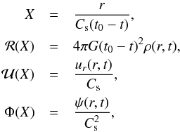 \begin{eqnarray} X &=& {r \over C_{\rm s} (t_0-t)}, \nonumber \\ {\cal{R}}(X) &=& 4 \pi G (t_0-t)^2 \rho(r,t), \label{self_sim} \\ {\cal{U}}(X) &=& {u_r(r,t) \over C_{\rm s}}, \nonumber \\ \Phi (X) &=& { \psi(r,t) \over C_{\rm s}^2}, \nonumber \end{eqnarray}