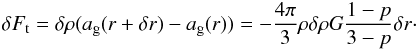 \begin{eqnarray} \delta F_{\rm t}=\delta \rho (a_{\rm g} (r+ \delta r)-a_{\rm g}(r))=- {4 \pi \over 3 } \rho \delta \rho G { 1-p \over 3-p } \delta r\cdot \end{eqnarray}
