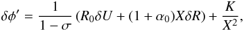 \begin{eqnarray} \delta\phi ' = {1 \over 1 - \sigma } \left( R_0 \delta U + (1+\alpha_0) X \delta R \right) + {K \over X^2}, \label{eq_psi} \end{eqnarray}